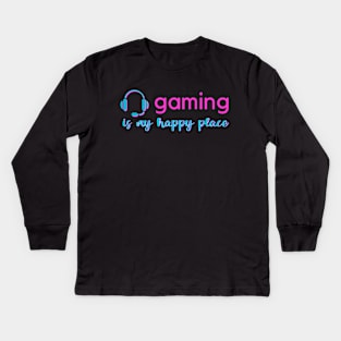 Gaming Is My Happy Place Kids Long Sleeve T-Shirt